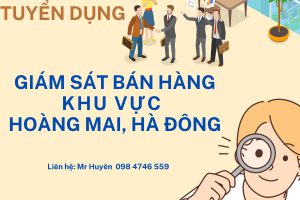 TUYỂN DỤNG GIÁM SÁT BÁN HÀNG KHU VỰC HOÀNG MAI, HÀ ĐÔNG
